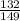 \frac{132}{149}