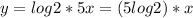 y=log2*5x=(5log2)*x