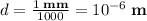 d=\frac{1\;\textbf{mm}}{1000}=10^{-6}\; \textbf{m}