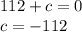 112 + c = 0\\c = -112