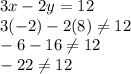 3x-2y=12\\3(-2)-2(8)\neq 12\\-6-16\neq 12\\-22\neq 12