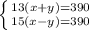 \left \{ {{13(x+y)=390} \atop {15(x-y)=390}} \right.