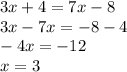 3x+4=7x-8\\3x-7x=-8-4\\-4x=-12\\x=3