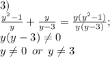 3)\\\frac{y^2-1}{y}+\frac{y}{y-3} =\frac{y(y^2-1)}{y(y-3)} ;\\y(y-3)\neq 0\\y\neq 0 \: \: or \: \: y\neq 3