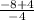 \frac{-8+4}{-4}