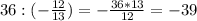 36:(-\frac{12}{13}) =-\frac{36*13}{12} =-39