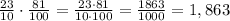 \frac{23}{10} \cdot \frac{81}{100} = \frac{23\cdot81}{10\cdot100} = \frac{1863}{1000} = 1,863