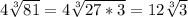 4\sqrt[3]{81} =4\sqrt[3]{27*3} =12\sqrt[3]{3}