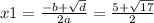 x1 = \frac{ - b + \sqrt{d} }{2a} = \frac{5 + \sqrt{17} }{2}