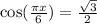 \cos( \frac{\pi x}{6} ) = \frac{ \sqrt{3} }{2}