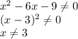 x^2-6x-9\neq 0\\(x-3)^2\neq 0\\x\neq 3