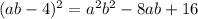 (ab - 4) {}^{2} = {a}^{2} b {}^{2} - 8ab + 16