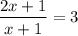 \displaystyle\\\frac{2x+1}{x+1} =3