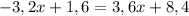 -3,2x+1,6=3,6x+8,4