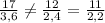 \frac{17}{3,6} \neq \frac{12}{2,4} =\frac{11}{2,2}