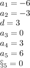 a_{1} = -6\\a_{2} = -3\\d=3\\a_{3} = 0\\a_{4} = 3\\a_{5} = 6\\\S_{5} = 0