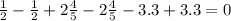 \frac{1}{2} - \frac{1}{2} + 2 \frac{4}{5} - 2 \frac{4}{5} - 3.3 + 3.3 = 0