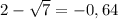 2-\sqrt{7}=-0,64