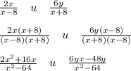 \frac{2x}{x-8} \quad u \quad \frac{6y}{x+8} \\\\\frac{2x(x+8)}{(x-8)(x+8)} \quad u \quad \frac{6y(x-8)}{(x+8)(x-8)} \\\\\frac{2x^2+16x}{x^2-64} \quad u \quad \frac{6yx-48y}{x^2-64}