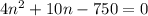 4n^2+10n-750=0