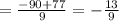 =\frac{-90+77}{9} =-\frac{13}{9}