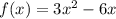 f(x) = 3 {x}^{2} - 6x