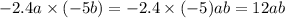 - 2.4a \times ( - 5b) = - 2.4 \times ( - 5)ab = 12ab