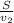 \frac{S}{v_{2} }