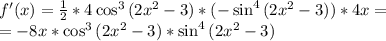 f'(x) = \frac{1}{2}*4\cos^3{(2x^2-3)}*(-\sin^4{(2x^2-3)}) * 4x =\\ = -8x*\cos^3{(2x^2-3)}*\sin^4{(2x^2-3)}