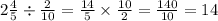 2 \frac{4}{5} \div \frac{2}{10} = \frac{14}{5} \times \frac{10}{2} = \frac{140}{10} = 14