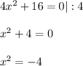 4x^2 + 16 = 0 |:4\\\\x^2 + 4 = 0\\\\x^2 = -4