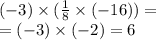 ( - 3) \times ( \frac{1}{8} \times ( - 16) )= \\ = ( - 3) \times ( - 2) = 6