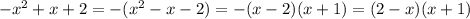 -x^{2} +x+2 = -(x^{2} -x-2)= -(x-2)(x+1)= (2-x)(x+1)