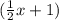 (\frac{1}{2}x + 1 )