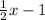 \frac{1}{2}x - 1