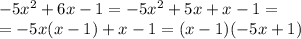 -5x^2+6x-1=-5x^2+5x+x-1=\\=-5x(x-1)+x-1=(x-1)(-5x+1)