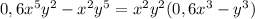 0,6x^5y^2 - x^2y^5 = x^2y^2(0,6x^3 - y^3)