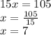 15x = 105 \\ x = \frac{105}{15} \\ x = 7