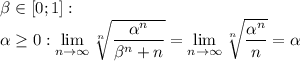 \beta\in[0;1]:\\ \alpha\geq 0: \lim\limits_{n\to\infty}\sqrt[n]{\dfrac{\alpha^n}{\beta^n+n}}=\lim\limits_{n\to\infty}\sqrt[n]{\dfrac{\alpha^n}{n}}=\alpha