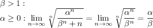 \beta1:\\ \alpha\geq 0: \lim\limits_{n\to\infty}\sqrt[n]{\dfrac{\alpha^n}{\beta^n+n}}=\lim\limits_{n\to\infty}\sqrt[n]{\dfrac{\alpha^n}{\beta^n}}=\dfrac{\alpha}{\beta}