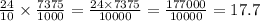 \frac{24}{10} \times \frac{7375}{1000} = \frac{24 \times 7375}{10000} = \frac{177000}{10000} = 17.7