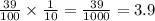 \frac{39}{100} \times \frac{1}{10} = \frac{39}{1000} = 3.9