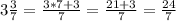 3\frac{3}{7} = \frac{3*7 + 3}{7} = \frac{21 + 3}{7} = \frac{24}{7}