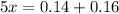 5x = 0.14 + 0.16