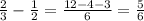 \frac{2}{3}-\frac{1}{2} = \frac{12-4-3}{6} =\frac{5}{6}