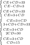 \left \{ {{CE+CD=33} \atop {CE-CD = 3}} \right. \\\left \{ {{CE+CD=33} \atop {CE = 3+CD}} \right. \\\left \{ {{CE = 3+CD } \atop {3+CD+CD=33}} \right. \\\left \{ {{CE = 3+CD } \atop {2CD=30}} \right. \\\left \{ {{CE = 3+CD } \atop {CD=15}} \right.