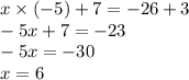 x \times ( - 5) + 7 = - 26 + 3 \\ - 5x + 7 = - 23 \\ - 5x = - 30 \\ x = 6