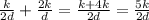 \frac{k}{2d}+\frac{2k}{d}=\frac{k+4k}{2d}=\frac{5k}{2d}\\