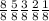 \frac{8}{8} \frac{5}{8 } \frac{3}{8} \frac{2}{8} \frac{1}{8}