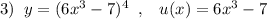 3)\; \; y=(6x^3-7)^4\; \; ,\; \; \; u(x)=6x^3-7